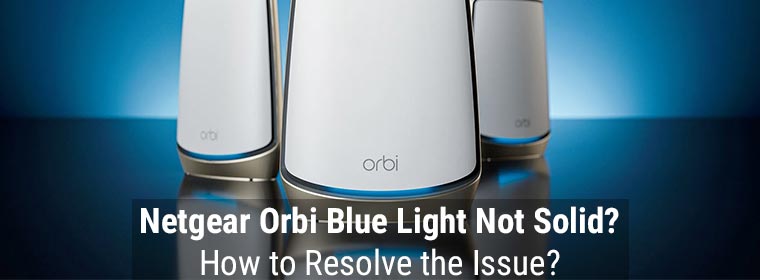 Netgear Orbi Blue Light Not Solid? How to Resolve the Issue?