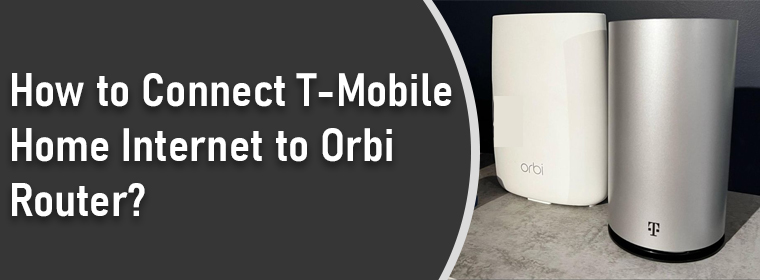 Connect T-Mobile Home Internet to Orbi Router