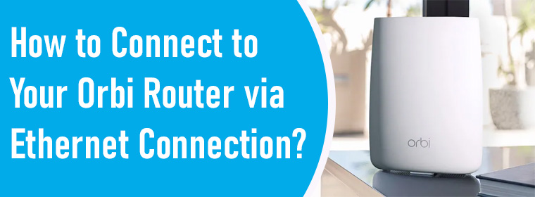 Connect to Your Orbi Router via Ethernet Connection
