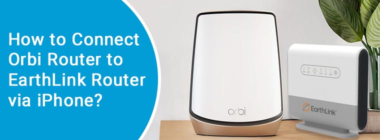 connect orbi router to earthlink router via iphone