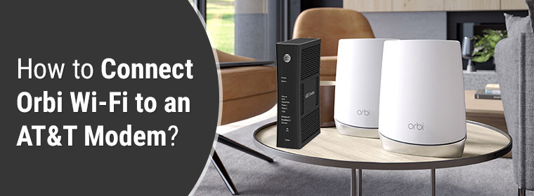 How to Connect Orbi Wi-Fi to an AT&T Modem?