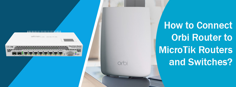 Connect Orbi Router to MicroTik Routers and Switches