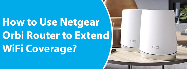 Netgear Orbi Router to Extend WiFi Coverage
