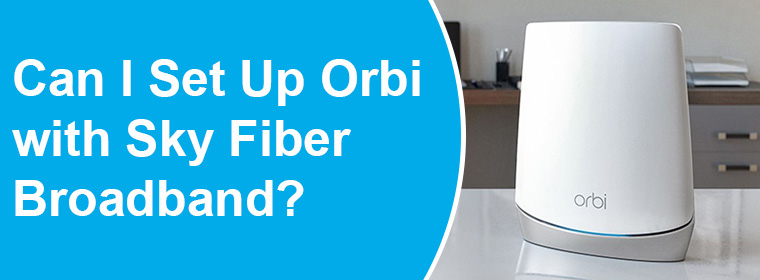 Set Up Orbi with Sky Fiber Broadband