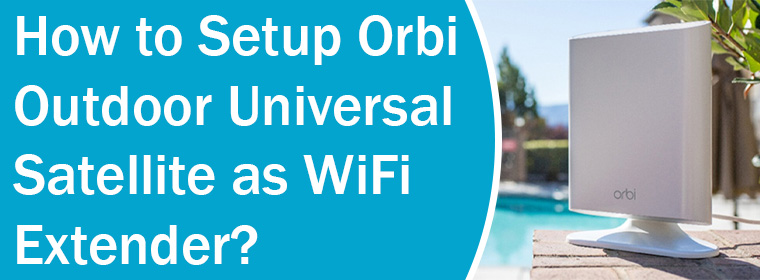 Setup Orbi Outdoor Universal Satellite as WiFi Extender