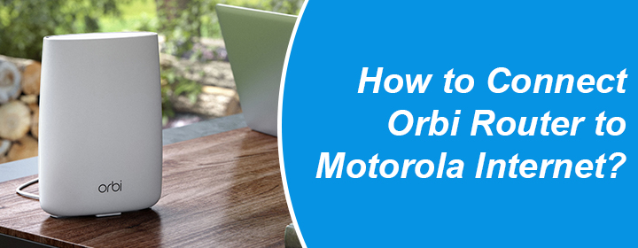 Connect Orbi Router to Motorola Internet