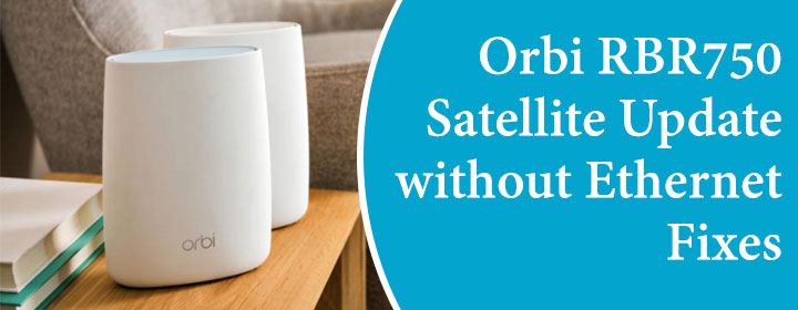 Orbi-RBR750-Satellite-Update-without-Ethernet-Fixes