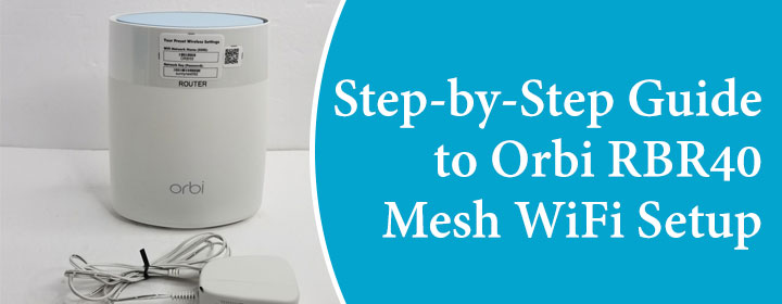 Step-by-Step Guide to Orbi RBR40 Mesh WiFi Setup