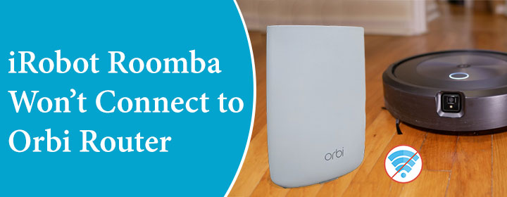 iRobot Roomba Won’t Connect to Orbi Router