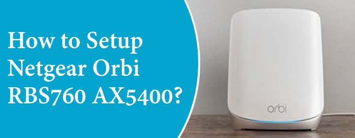 How to Setup Netgear Orbi RBS760 AX5400?