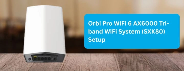 Orbi Pro WiFi 6 AX6000 Tri-band WiFi System (SXK80) Setup
